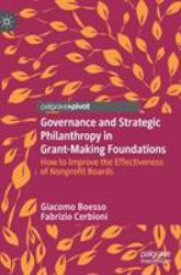 Governance and Strategic Philanthropy in Grant-Making Foundations : How to Improve the Effectiveness of Nonprofit Boards