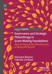 Governance and Strategic Philanthropy in Grant-Making Foundations : How to Improve the Effectiveness of Nonprofit Boards