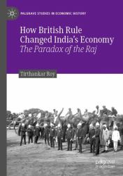 How British Rule Changed India's Economy : The Paradox of the Raj