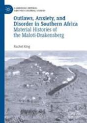 Outlaws, Anxiety and Disorder in Southern Africa : Material Histories of the Maloti-Drakensberg