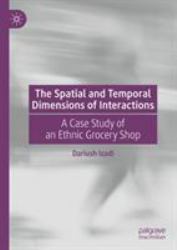The Spatial and Temporal Dimensions of Interactions : A Case Study of an Ethnic Grocery Shop