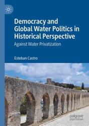 Democracy and Global Water Politics in Historical Perspective : Against Water Privatization