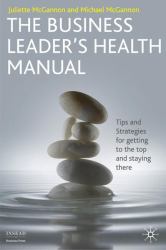 The Business Leader's Health Manual : Tips and Strategies for Getting to the Top and Staying There