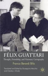 Félix Guattari : Thought, Friendship, and Visionary Cartography