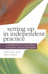 Setting up in Independent Practice : A Handbook for Counsellors, Therapists and Psychologists
