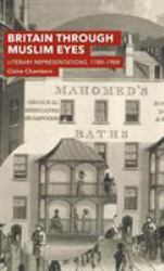 Britain Through Muslim Eyes : Literary Representations, 1780-1988