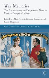 War Memories : The Revolutionary and Napoleonic Wars in Modern European Culture