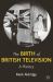 The Birth of British Television : A History The Birth of British Television : A History
