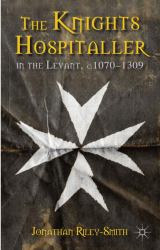 The Knights Hospitaller in the Levant, C. 1070-1309