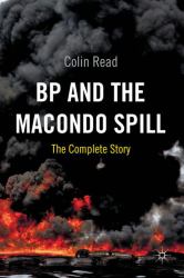 BP and the Macondo Spill : The Complete Story
