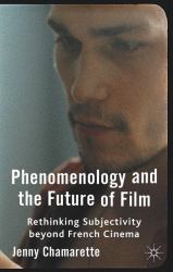 Phenomenology and the Future of Film : Rethinking Subjectivity Beyond French Cinema