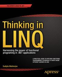 Thinking in LINQ : Harnessing the Power of Functional Programing in . NET Applications