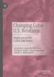 Changing Cuba-U.S. Relations : Implications for CARICOM States