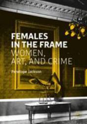 Females in the Frame : Women, Art, and Crime