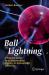 Ball Lightning : A Popular Guide to a Longstanding Mystery in Atmospheric Electricity Ball Lightning : A Popular Guide to a Longstanding Mystery in Atmospheric Electricity