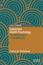 Existential Health Psychology : The Blind-Spot in Healthcare
