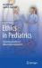 Ethics in Pediatrics : Achieving Excellence When Helping Children