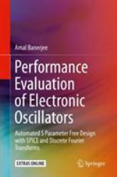 Performance Evaluation of Electronic Oscillators : Automated S Parameter Free Design with SPICE and Discrete Fourier Transforms