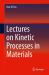 Lectures on Kinetic Processes in Materials Lectures on Kinetic Processes in Materials