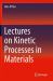 Lectures on Kinetic Processes in Materials Lectures on Kinetic Processes in Materials