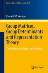 Group Matrices, Group Determinants and Representation Theory : The Mathematical Legacy of Frobenius