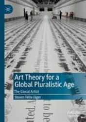 Art Theory for a Global Pluralistic Age : The Glocal Artist