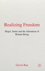 Realizing Freedom : Hegel, Sartre, and the Alienation of Human Being