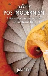 After Postmodernism : A Naturalistic Reconstruction of the Humanities