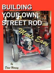 BUILDING YOUR OWN STREET ROD Made Easy