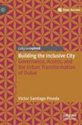 Building the Inclusive City : Governance, Access, and the Urban Transformation of Dubai
