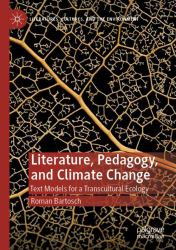 Literature, Pedagogy, and Climate Change : Text Models for a Transcultural Ecology