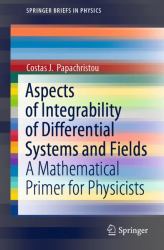 Aspects of Integrability of Differential Systems and Fields : A Mathematical Primer for Physicists