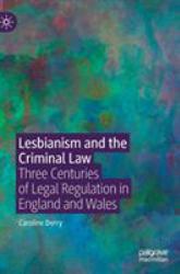 Lesbianism and the Criminal Law : Three Centuries of Legal Regulation in England and Wales