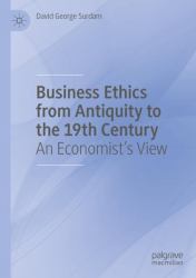 Business Ethics from Antiquity to the 19th Century : An Economist's View