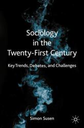 Sociology in the Twenty-First Century : Key Trends, Debates, and Challenges