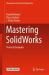 Mastering SolidWorks : Practical Examples