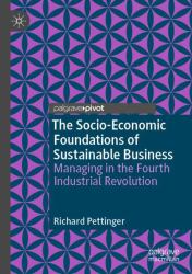 The Socio-Economic Foundations of Sustainable Business : Managing in the Fourth Industrial Revolution