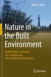Nature in the Built Environment : Global Politico-Economic, Geo-Ecologic and Socio-Historical Perspectives