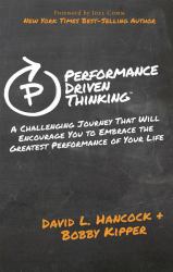 Performance-Driven Thinking : A Challenging Journey That Will Encourage You to Embrace the Greatest Performance of Your Life