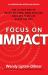 Focus on Impact : The 10-Step Map to Reach Millions, Make Millions and Love Your Life along the Way Focus on Impact : The 10-Step Map to Reach Millions, Make Millions and Love Your Life along the Way