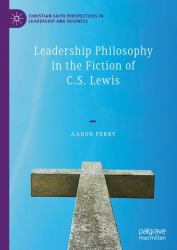 Leadership Philosophy in the Fiction of C. S. Lewis