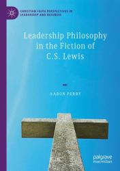 Leadership Philosophy in the Fiction of C. S. Lewis