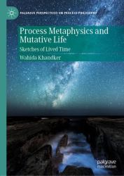 Process Metaphysics and Mutative Life : Sketches of Lived Time