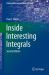 Inside Interesting Integrals : A Collection of Sneaky Tricks, Sly Substitutions, and Numerous Other Stupendously Clever, Awesomely Wicked, and Devilishly Seductive Maneuvers for Computing Hundreds of Perplexing Definite Integrals from Physics, Engineerin