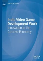 Indie Video Game Development Work : Innovation in the Creative Economy