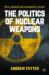 The Politics of Nuclear Weapons : New, Updated and Completely Revised