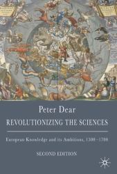 Revolutionizing the Sciences : European Knowledge and Its Ambitions, 1500-1700