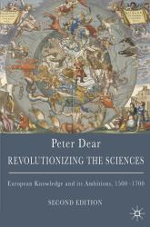 Revolutionizing the Sciences : European Knowledge and its Ambitions, 1500-1700