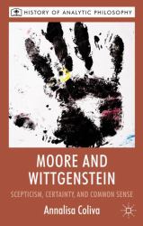 Moore and Wittgenstein : Scepticism, Certainty and Common Sense