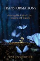 Transformations : Nearing the End of Life: Dreams and Visions